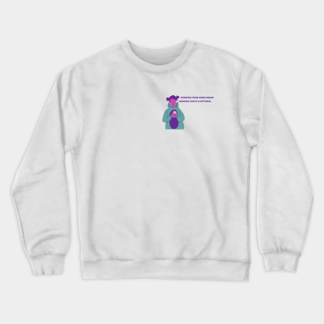 Working From Home Means Wearing Pants Is Optional Freelance Meme WFH Joke Crewneck Sweatshirt by ohsheep